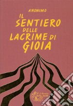 Il sentiero delle lacrime di gioia. Il sentiero della crescita interiore e il sentiero della ricerca spirituale libro