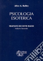 Trattato dei sette raggi. Vol. 2: Psicologia esoterica libro