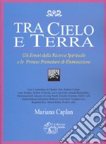 Tra cielo e terra. Gli errori della ricerca spirituale e le pretese premature di illuminazione libro