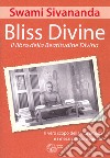 Bliss divine. Il libro della beatitudine divina. Il vero scopo della vita umana e i mezzi per conseguirlo libro