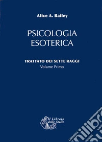 Trattato dei sette raggi. Vol. 1: Psicologia esoterica libro