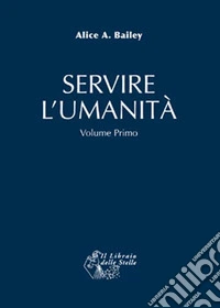 Servire l'umanità. Vol. 1 libro