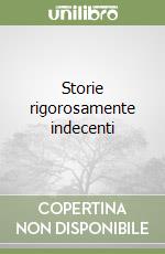 Storie rigorosamente indecenti libro