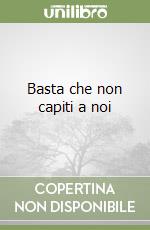 Basta che non capiti a noi libro