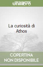 La curiosità di Athos libro