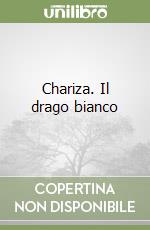 Chariza. Il drago bianco libro