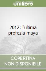 2012: l'ultima profezia maya libro