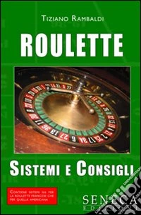 Roulette. Sistemi e consigli libro