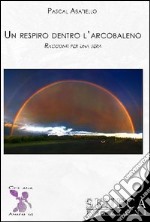 Un respiro dentro l'arcobaleno. Racconti per una sera