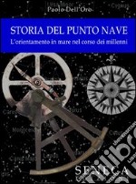 Storia del punto nave. L'orientamento in mare nel corso dei millenni libro