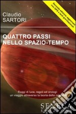 Quattro passi nello spazio-tempo. Raggi di luce, regoli ed orologi: un viaggio attraverso la teoria della relatività libro