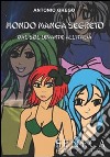 Mondo manga segreto. Dal Sol Levante all'Italia libro