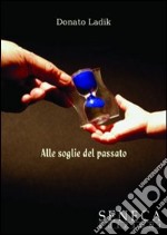 Alle soglie del passato libro