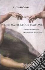 Nietzsche legge Platone. Platone e Nietzsche. Due uomini, due artisti libro