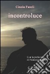 Incontroluce libro