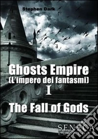 The fall of gods. Ghosts empire. Ediz. italiana (1) libro