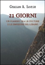 Ventuno giorni. Un viaggio tra le culture e le emozioni del Libano libro