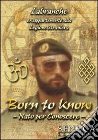 Born to know-Nato per conoscere. Ediz. bilingue libro