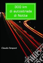 Trecento Km di autostrada di notte libro