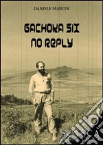 Gachoka six no reply. Ediz. italiana libro