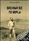 Gachoka six no reply. Ediz. italiana libro