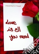 Love is all you need. Ediz. italiana libro