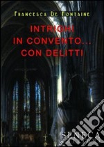 Intrighi in convento... Con delitti libro