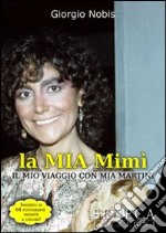 La mia Mimì (il mio viaggio con Mia Martini) libro