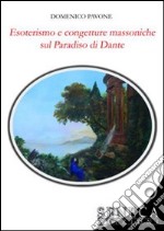 Esoterismo e congetture massoniche sul Paradiso di Dante libro