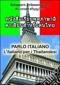 Parlo italiano. L'italiano per i thailandesi libro