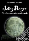 Jolly Roger. Quindici uomini sulla cassa del morto libro di Cosimetti Francesca