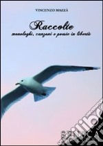 Raccolte. Monologhi, canzoni e poesie in libertà libro