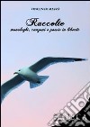 Raccolte. Monologhi, canzoni e poesie in libertà libro