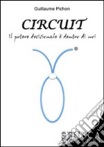 Circuit. Il potere decisionale è dentro di noi libro