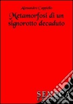 Metamorfosi di un signorotto decaduto libro