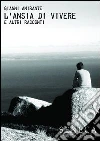 L'ansia di vivere e altri racconti libro