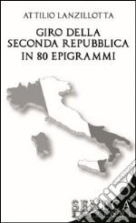 Il giro della seconda repubblica in 80 epigrammi