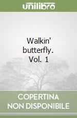 Walkin' butterfly. Vol. 1