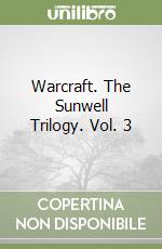 Warcraft. The Sunwell Trilogy. Vol. 3 libro