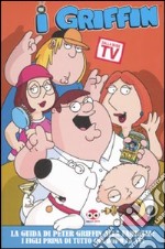 I Griffin. La guida di Peter Griffin alla famiglia: i figli prima di tutto (ma dopo la Tv) libro