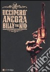 Ucciderò ancora Billy the Kid libro di Recchioni Roberto Burchielli Riccardo