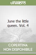 June the little queen. Vol. 4 libro