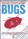 Bugs. Storie raccapriccianti e comiche, casi incredibili e fatti di vita.. con protagonisti esseri che ronzano e strisciano! libro