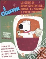 I Griffin. La guida di Brian Griffin alle donne, le sbronze e l'arte perduta di essere uomini libro