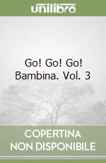 Go! Go! Go! Bambina. Vol. 3 libro
