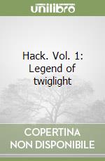 Hack. Vol. 1: Legend of twiglight libro