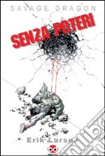 Savage Dragon. Vol. 12: Senza poteri libro