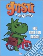 Mio papà è un drago! Grisù il draghetto. Ediz. illustrata. Vol. 2 libro