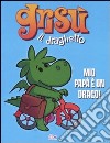 Mio papà è un drago! Grisù il draghetto. Ediz. illustrata. Vol. 2 libro