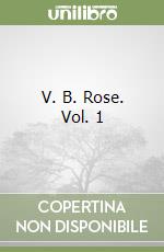 V. B. Rose. Vol. 1 libro